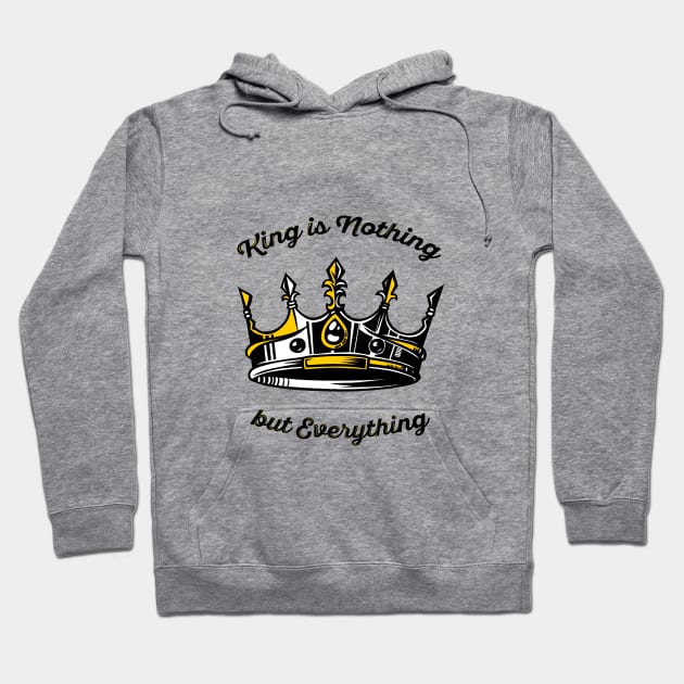 king is nothing Hoodie by Whatastory